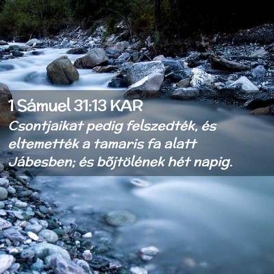 Picture 02 - 1 Sámuel 31:13 KAR - Csontjaikat pedig felszedték, és eltemették a - Bible Verse Picture