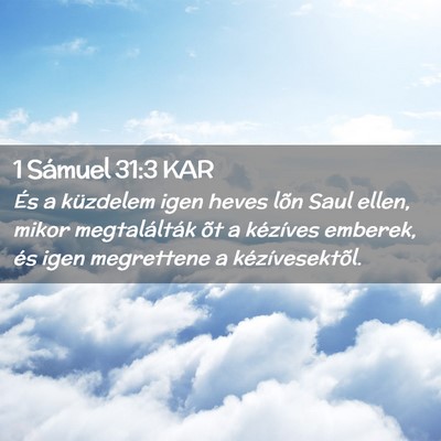 Picture 02 - 1 Sámuel 31:3 KAR - És a küzdelem igen heves lõn Saul ellen, mikor - Bible Verse Picture