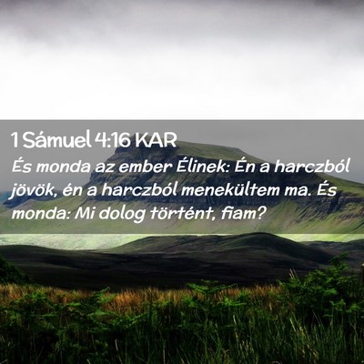 Picture 02 - 1 Sámuel 4:16 KAR - És monda az ember Élinek: Én a harczból - Bible Verse Picture