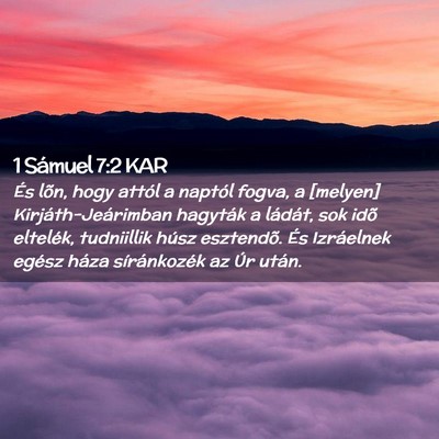 Picture 02 - 1 Sámuel 7:2 KAR - És lõn, hogy attól a naptól fogva, a [melyen] - Bible Verse Picture