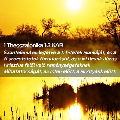 Picture 02 - 1 Thesszalonika 1:3 KAR - Szüntelenül emlegetve a ti hitetek munkáját, - Bible Verse Picture