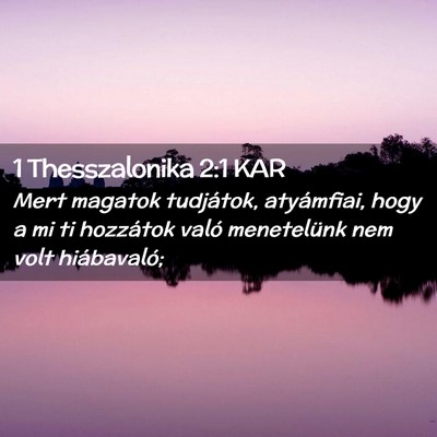 Picture 02 - 1 Thesszalonika 2:1 KAR - Mert magatok tudjátok, atyámfiai, hogy a mi ti - Bible Verse Picture