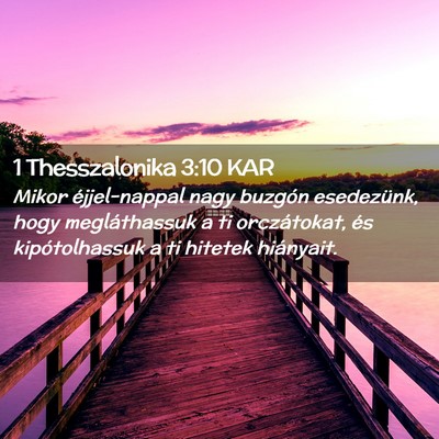 Picture 02 - 1 Thesszalonika 3:10 KAR - Mikor éjjel-nappal nagy buzgón esedezünk, hogy - Bible Verse Picture