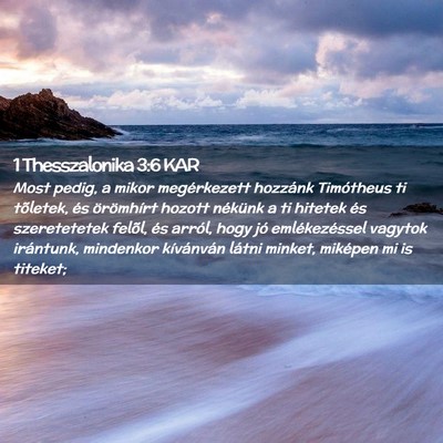 Picture 02 - 1 Thesszalonika 3:6 KAR - Most pedig, a mikor megérkezett hozzánk - Bible Verse Picture