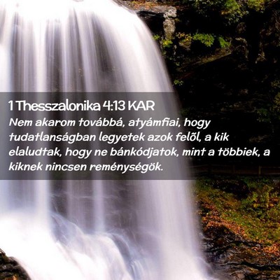 Picture 02 - 1 Thesszalonika 4:13 KAR - Nem akarom továbbá, atyámfiai, hogy - Bible Verse Picture