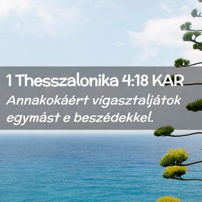 Picture 02 - 1 Thesszalonika 4:18 KAR - Annakokáért vígasztaljátok egymást e - Bible Verse Picture