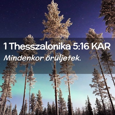 Picture 02 - 1 Thesszalonika 5:16 KAR - Mindenkor - Bible Verse Picture