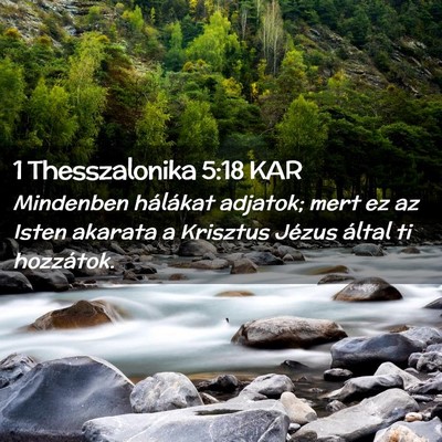 Picture 02 - 1 Thesszalonika 5:18 KAR - Mindenben hálákat adjatok; mert ez az Isten - Bible Verse Picture