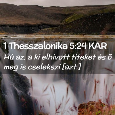Picture 02 - 1 Thesszalonika 5:24 KAR - Hû az, a ki elhivott titeket és õ meg is - Bible Verse Picture