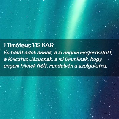 Picture 02 - 1 Timóteus 1:12 KAR - És hálát adok annak, a ki engem - Bible Verse Picture