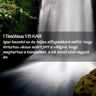 Picture 02 - 1 Timóteus 1:15 KAR - Igaz beszéd ez és teljes elfogadásra méltó, - Bible Verse Picture