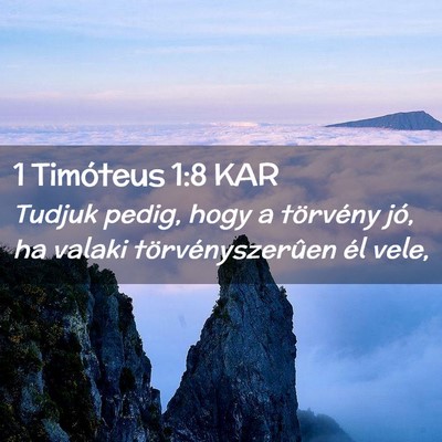 Picture 02 - 1 Timóteus 1:8 KAR - Tudjuk pedig, hogy a törvény jó, ha valaki - Bible Verse Picture