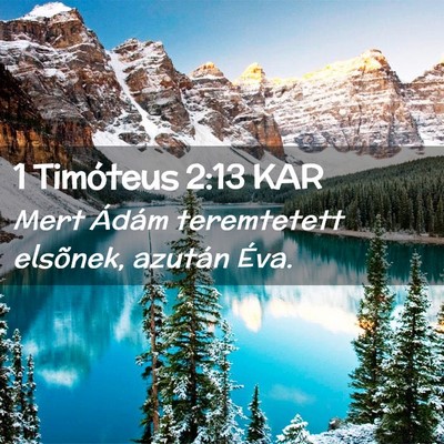 Picture 02 - 1 Timóteus 2:13 KAR - Mert Ádám teremtetett elsõnek, azután - Bible Verse Picture