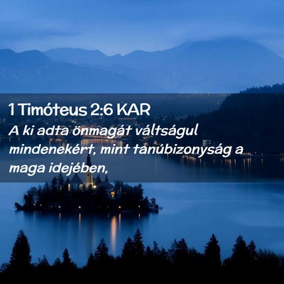 Picture 02 - 1 Timóteus 2:6 KAR - A ki adta önmagát váltságul mindenekért, - Bible Verse Picture