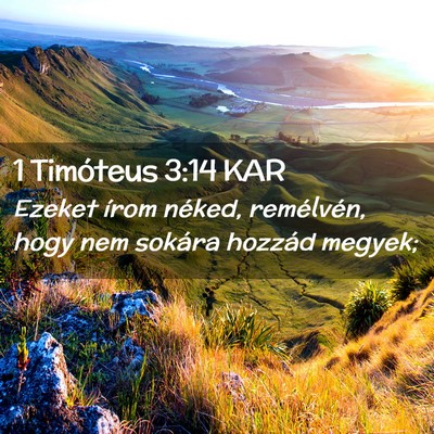 Picture 02 - 1 Timóteus 3:14 KAR - Ezeket írom néked, remélvén, hogy nem sokára - Bible Verse Picture