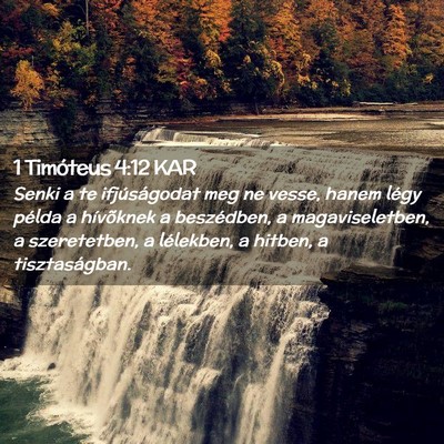 Picture 02 - 1 Timóteus 4:12 KAR - Senki a te ifjúságodat meg ne vesse, hanem - Bible Verse Picture