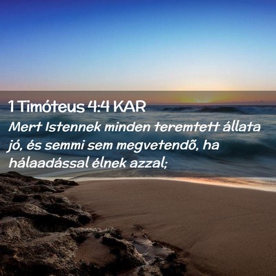 Picture 02 - 1 Timóteus 4:4 KAR - Mert Istennek minden teremtett állata jó, és - Bible Verse Picture