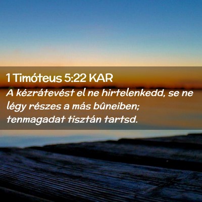 Picture 02 - 1 Timóteus 5:22 KAR - A kézrátevést el ne hirtelenkedd, se ne légy - Bible Verse Picture