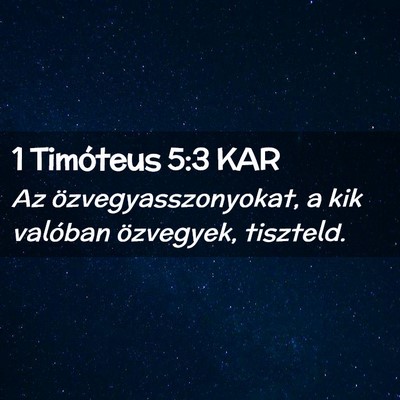 Picture 02 - 1 Timóteus 5:3 KAR - Az özvegyasszonyokat, a kik valóban özvegyek, - Bible Verse Picture