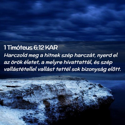 Picture 02 - 1 Timóteus 6:12 KAR - Harczold meg a hitnek szép harczát, nyerd el az - Bible Verse Picture