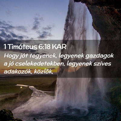 Picture 02 - 1 Timóteus 6:18 KAR - Hogy jót tegyenek, legyenek gazdagok a jó - Bible Verse Picture