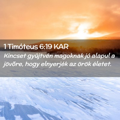 Picture 02 - 1 Timóteus 6:19 KAR - Kincset gyûjtvén magoknak jó alapul a - Bible Verse Picture