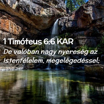 Picture 02 - 1 Timóteus 6:6 KAR - De valóban nagy nyereség az Istenfélelem, - Bible Verse Picture