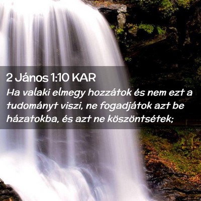 Picture 02 - 2 János 1:10 KAR - Ha valaki elmegy hozzátok és nem ezt a - Bible Verse Picture