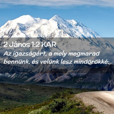 Picture 02 - 2 János 1:2 KAR - Az igazságért, a mely megmarad bennünk, és - Bible Verse Picture