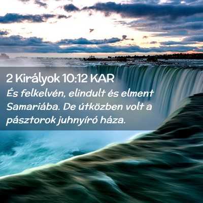 Picture 02 - 2 Királyok 10:12 KAR - És felkelvén, elindult és elment Samariába. - Bible Verse Picture