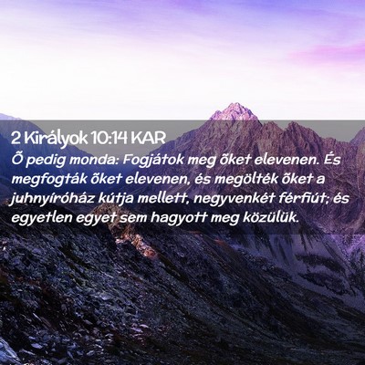 Picture 02 - 2 Királyok 10:14 KAR - Õ pedig monda: Fogjátok meg õket elevenen. És - Bible Verse Picture