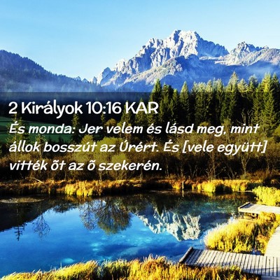 Picture 02 - 2 Királyok 10:16 KAR - És monda: Jer velem és lásd meg, mint állok - Bible Verse Picture