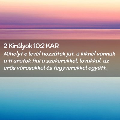 Picture 02 - 2 Királyok 10:2 KAR - Mihelyt e levél hozzátok jut, a kiknél vannak - Bible Verse Picture