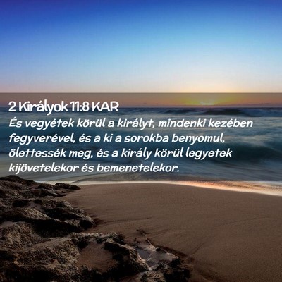 Picture 02 - 2 Királyok 11:8 KAR - És vegyétek körül a királyt, mindenki - Bible Verse Picture