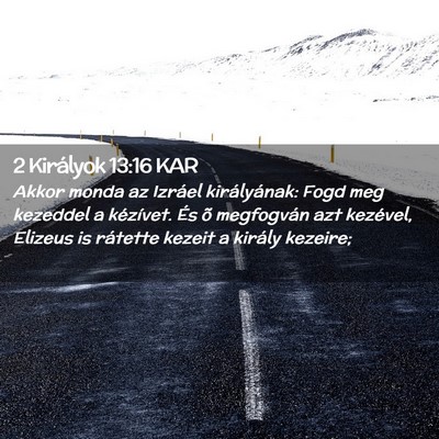 Picture 02 - 2 Királyok 13:16 KAR - Akkor monda az Izráel királyának: Fogd meg - Bible Verse Picture