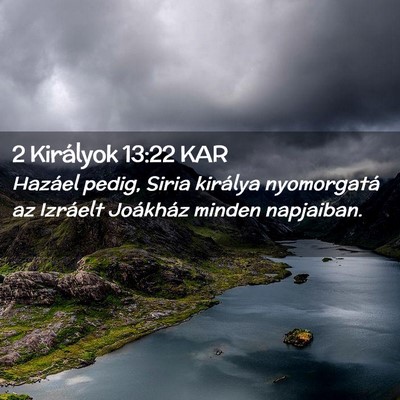 Picture 02 - 2 Királyok 13:22 KAR - Hazáel pedig, Siria királya nyomorgatá az - Bible Verse Picture