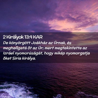 Picture 02 - 2 Királyok 13:4 KAR - De könyörgött Joákház az Úrnak, és - Bible Verse Picture