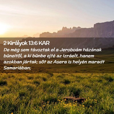 Picture 02 - 2 Királyok 13:6 KAR - De még sem távoztak el a Jeroboám házának - Bible Verse Picture