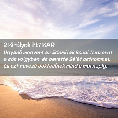 Picture 02 - 2 Királyok 14:7 KAR - Ugyanõ megvert az Edomiták közül tízezeret a - Bible Verse Picture