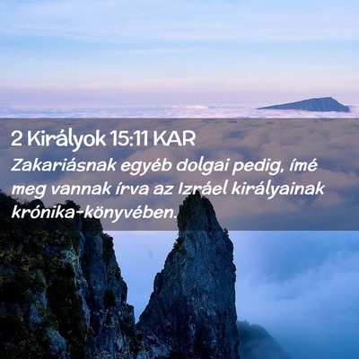 Picture 02 - 2 Királyok 15:11 KAR - Zakariásnak egyéb dolgai pedig, ímé meg - Bible Verse Picture