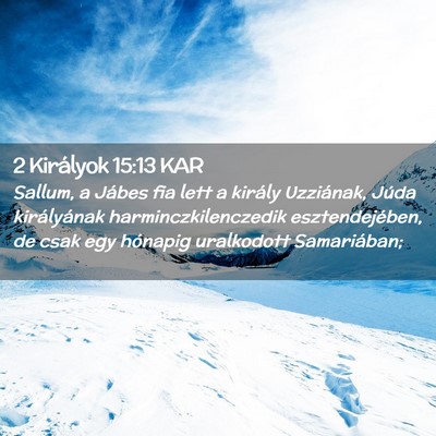 Picture 02 - 2 Királyok 15:13 KAR - Sallum, a Jábes fia lett a király Uzziának, - Bible Verse Picture