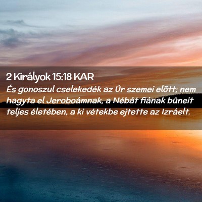 Picture 02 - 2 Királyok 15:18 KAR - És gonoszul cselekedék az Úr szemei elõtt; - Bible Verse Picture