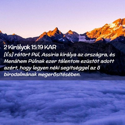 Picture 02 - 2 Királyok 15:19 KAR - [És] rátört Púl, Assiria királya az - Bible Verse Picture