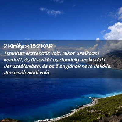 Picture 02 - 2 Királyok 15:2 KAR - Tizenhat esztendõs volt, mikor uralkodni - Bible Verse Picture