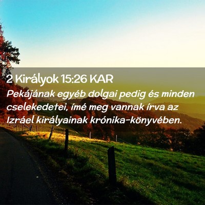 Picture 02 - 2 Királyok 15:26 KAR - Pekájának egyéb dolgai pedig és minden - Bible Verse Picture