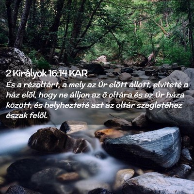Picture 02 - 2 Királyok 16:14 KAR - És a rézoltárt, a mely az Úr elõtt állott, - Bible Verse Picture