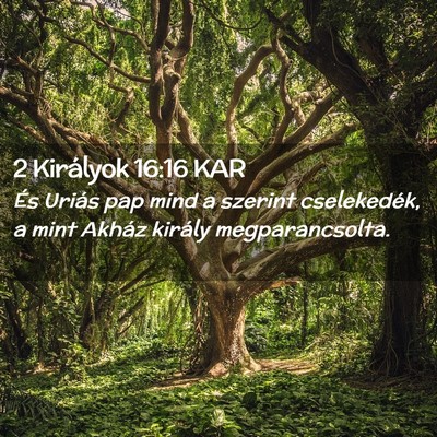 Picture 02 - 2 Királyok 16:16 KAR - És Uriás pap mind a szerint cselekedék, a mint - Bible Verse Picture
