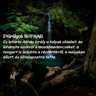 Picture 02 - 2 Királyok 16:17 KAR - És letörte Akház király a talpak oldalait, - Bible Verse Picture