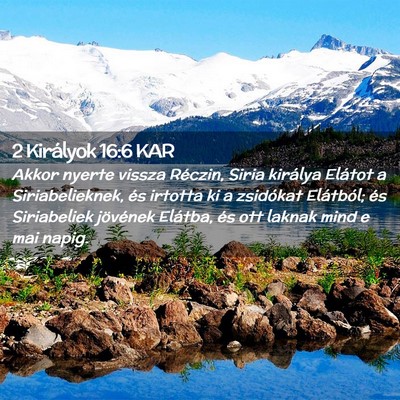 Picture 02 - 2 Királyok 16:6 KAR - Akkor nyerte vissza Réczin, Siria királya - Bible Verse Picture