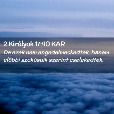 Picture 02 - 2 Királyok 17:40 KAR - De ezek nem engedelmeskedtek, hanem elõbbi - Bible Verse Picture
